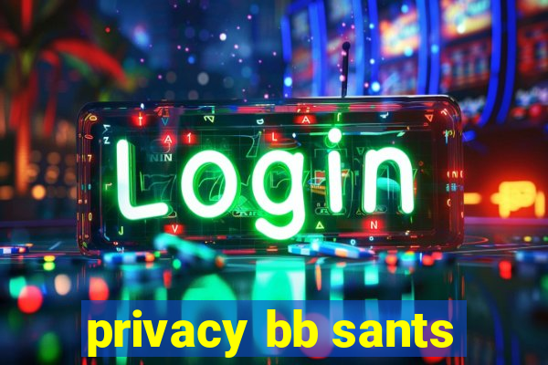 privacy bb sants